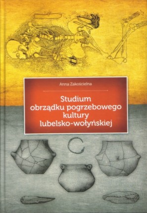 Studium obrządku pogrzebowego kultury lubelsko-wołyńskiej
