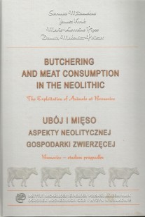 Butchering and meat consumption in the neolithic. The Exploitation of Animals at Bronocice / Ubój i mięso, aspekty neolitycznej gospodarki zwierzęcej. Bronocice  studium przypadku